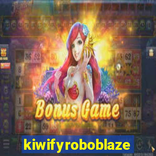 kiwifyroboblaze