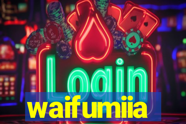 waifumiia